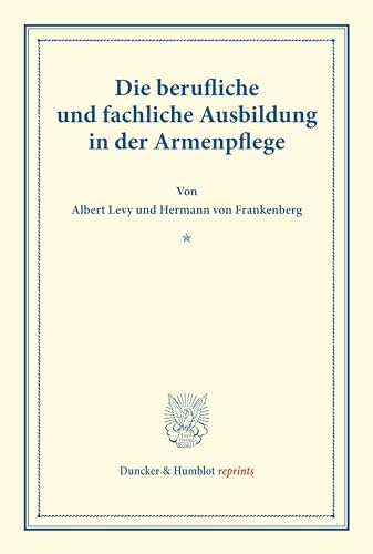 Die berufliche und fachliche Ausbildung in der Armenpflege.: (Schriften des deutschen Vereins für Armenpflege und Wohltätigkeit 79). (Duncker & Humblot reprints)