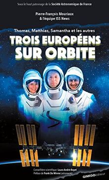 Trois Européens sur orbite : Thomas, Matthias, Samantha et les autres