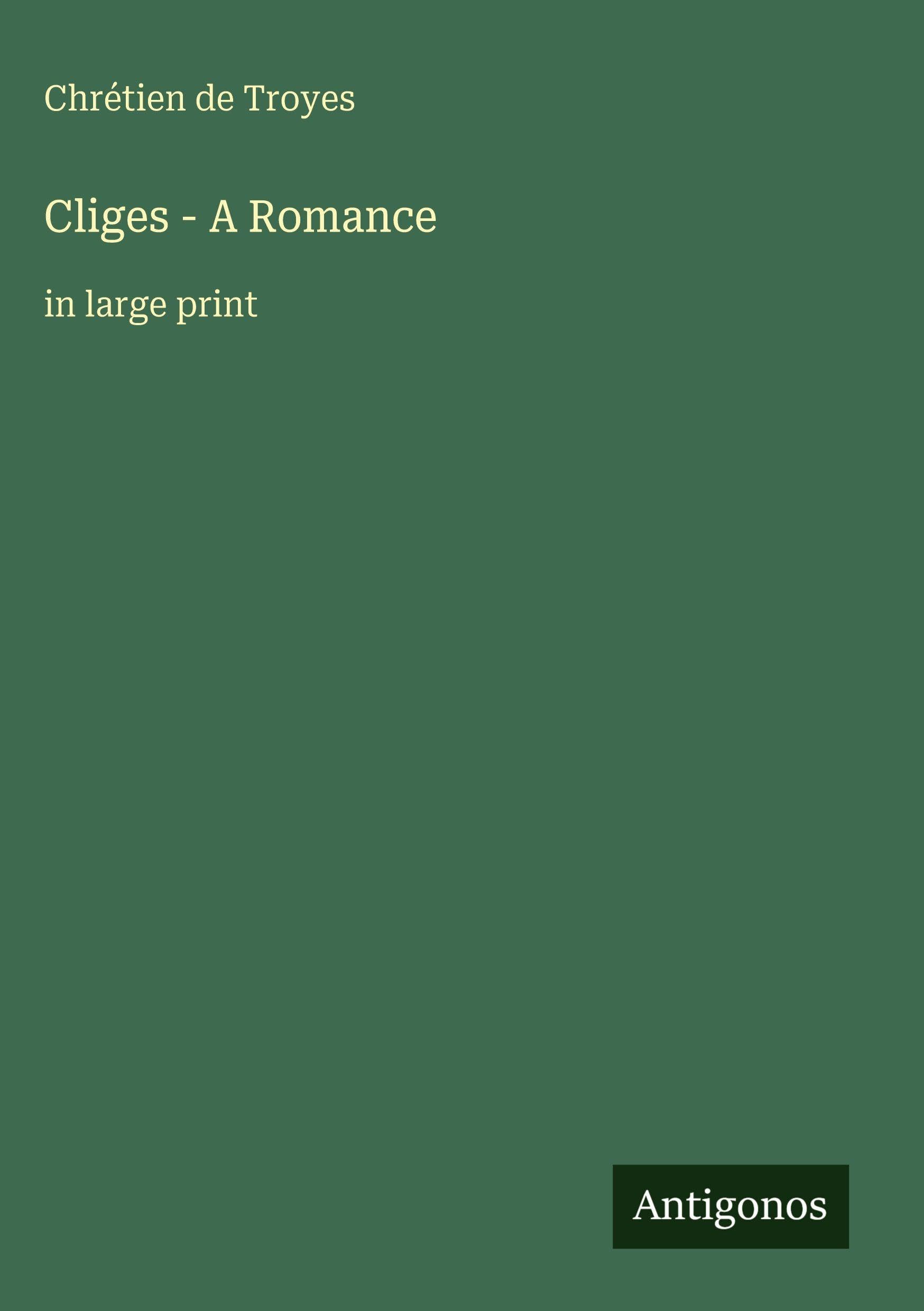 Cliges - A Romance: in large print