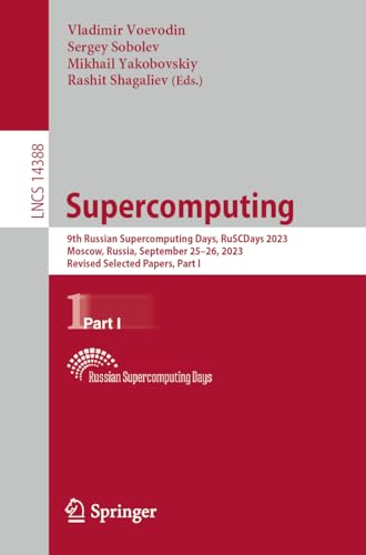 Supercomputing: 9th Russian Supercomputing Days, RuSCDays 2023, Moscow, Russia, September 25–26, 2023, Revised Selected Papers, Part I (Lecture Notes in Computer Science, 14388, Band 14388)