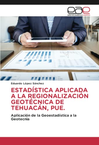ESTADÍSTICA APLICADA A LA REGIONALIZACIÓN GEOTÉCNICA DE TEHUACÁN, PUE.: Aplicación de la Geoestadística a la Geotecnia