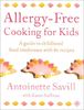 Allergy-Free Cooking for Kids: A Guide to Childhood Food Intolerance With 80 Recipes