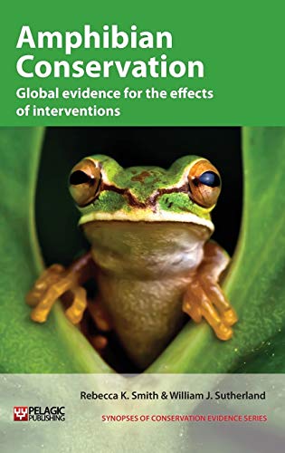 Amphibian Conservation: Global Evidence for the Effects of Interventions (Synopses of Conservation Evidence, 4, Band 4)