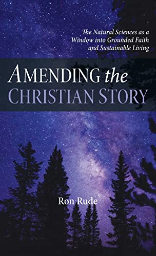 Amending the Christian Story: The Natural Sciences as a Window Into Grounded Faith and Sustainable Living