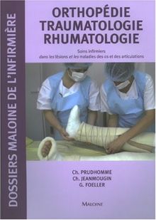Orthopédie traumatologie rhumatologie : soins infirmiers dans les lésions et les maladies des os et des articulations