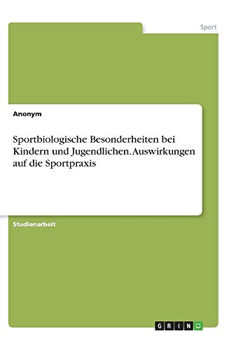 Sportbiologische Besonderheiten bei Kindern und Jugendlichen. Auswirkungen auf die Sportpraxis