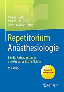 Repetitorium Anästhesiologie: Für die Facharztprüfung und das Europäische Diplom