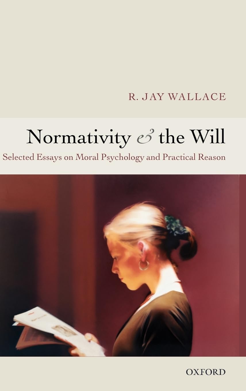 Normativity & Will: Selected Papers on Moral Psychology And Practical Reason