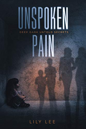 Unspoken Pain: Deep, Dark, Untold Secrets