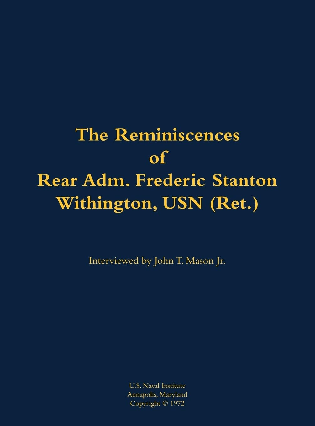 The Reminiscences of Rear Adm. Frederic Stanton Withington, USN (Ret.): 1901-1982