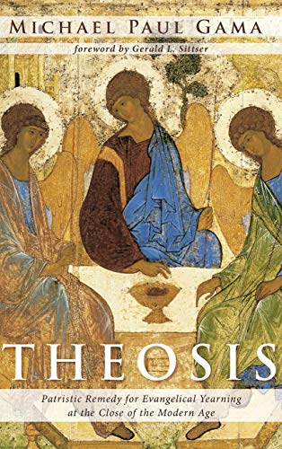 Gama, Michael Paul Theosis, Patristic Remedy For Evangelical Yearning At The Close Of The Modern Age