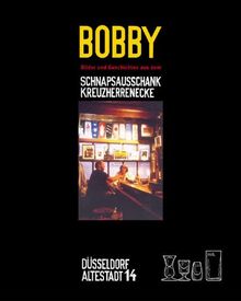 Bobby. Bilder und Geschichten aus dem Schnapsausschank Kreuzherrenecke