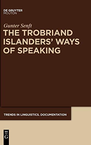 The Trobriand Islanders' Ways of Speaking (Trends in Linguistics. Documentation [TiLDOC], 27)