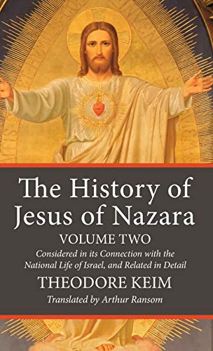 The History of Jesus of Nazara, Volume Two: Considered in Its Connection with the National Life of Israel, and Related in Detail