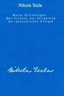 Gesamtausgabe: Seine Werke, 6 Bde., Bd.2, Meine Erfindungen, Das Problem der Steigerung der menschlichen Energie: Die Autobiographie mit einem Artikel über die diversen Energieerzeugungsmethoden