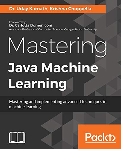 Mastering Java Machine Learning: A Java developer's guide to implementing machine learning and big data architectures (English Edition)