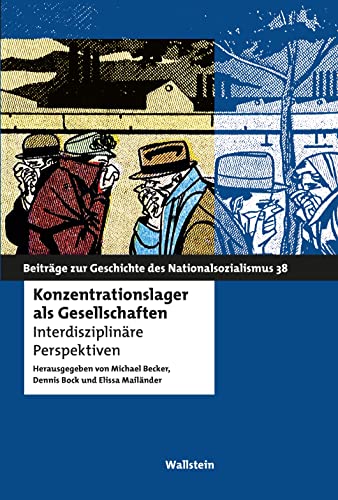 Konzentrationslager als Gesellschaften: Interdisziplinäre Perspektiven (Beiträge zur Geschichte des Nationalsozialismus)