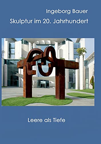 Skulptur im 20. Jahrhundert: Leere als Tiefe