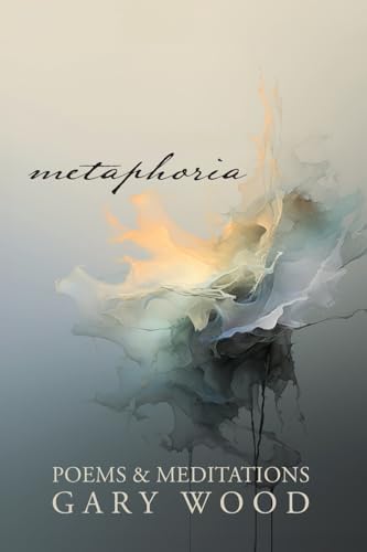 Metaphoria: Poems & Meditations