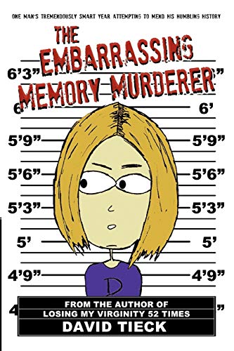The Embarrassing Memory Murderer: One Mans Tremendously Smart Year Attempting to Mend His Humbling History