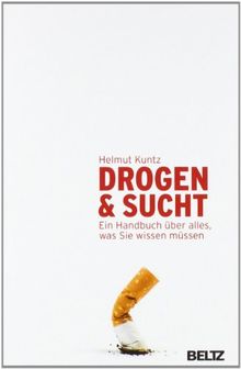 Drogen & Sucht: Ein Handbuch über alles, was Sie wissen müssen