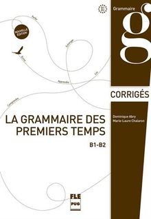 La grammaire des premiers temps B1-B2 : corrigés et transcriptions