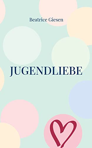 Jugendliebe: Gedichte über Herzschmerz und die erste große Liebe