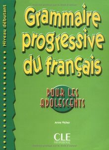 Grammaire progressive du français, niveau débutant : pour les adolescents