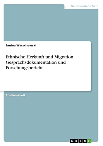 Ethnische Herkunft und Migration. Gesprächsdokumentation und Forschungsbericht