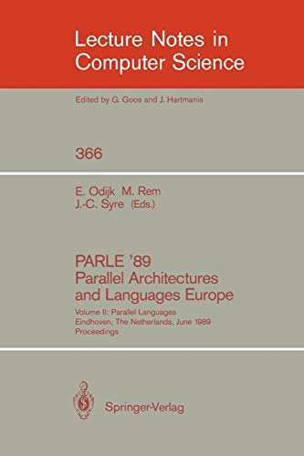 PARLE '89 - Parallel Architectures and Languages Europe: Volume II: Parallel Languages, Eindhoven, The Netherlands, June 12-16, 1989; Proceedings (Lecture Notes in Computer Science, 366, Band 366)