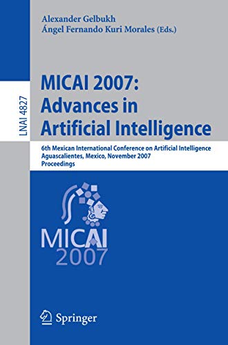 MICAI 2007: Advances in Artificial Intelligence: 6th Mexican International Conference on Artificial Intelligence, Aguascalientes, Mexico, November ... Notes in Computer Science, 4827, Band 4827)