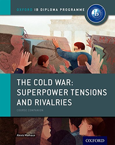 Mamaux, Alexis: The Cold War - Superpower Tensions and Rivalries: IB History Course Book: Oxford IB Diploma Programme