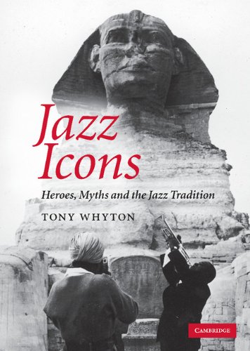 Jazz Icons: Heroes, Myths and the Jazz Tradition