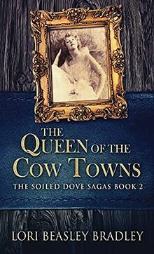 The Queen Of The Cow Towns (The Soiled Dove Sagas, Band 2)