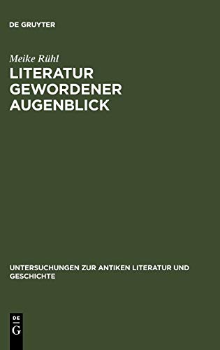 Literatur gewordener Augenblick: Die 'Silven' des Statius im Kontext literarischer und sozialer Bedingungen von Dichtung (Untersuchungen zur antiken Literatur und Geschichte, 81, Band 81)