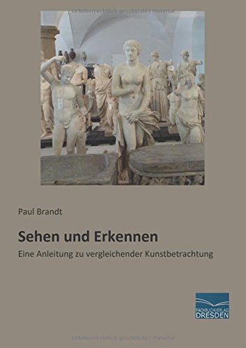 Sehen und Erkennen: Eine Anleitung zu vergleichender Kunstbetrachtung