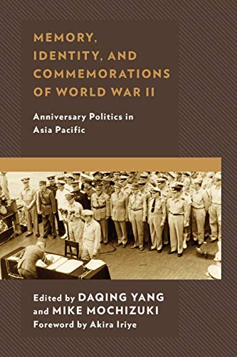 Memory, Identity, and Commemorations of World War II: Anniversary Politics in Asia Pacific