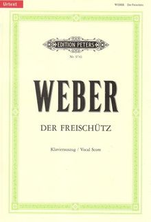 Der Freischütz (Oper in 3 Akten) op. 77 / URTEXT: Romantische Oper in drei Aufzügen / Klavierauszug