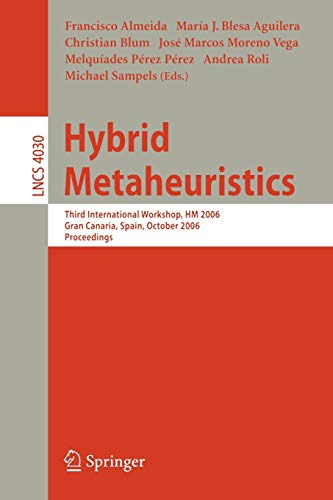 Hybrid Metaheuristics: Third International Workshop, HM 2006, Gran Canaria, Spain, October 13-14, 2006, Proceedings (Lecture Notes in Computer Science, 4030, Band 4030)