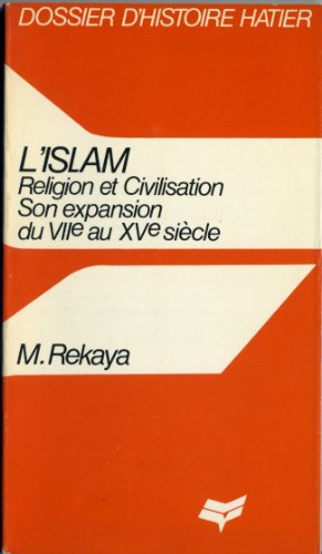 L'islam : Religion Et Civilisation, Son Expression Du Vii@ Au Xvg Siecle