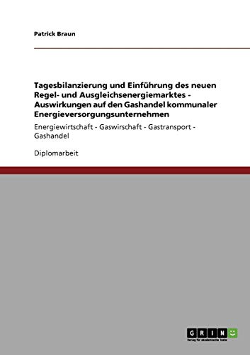Tagesbilanzierung und Einführung des neuen Regel- und Ausgleichsenergiemarktes. Auswirkungen auf den Gashandel kommunaler ... - Gaswirschaft - Gastransport - Gashandel