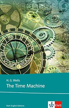 The Time Machine: Schulausgabe für das Niveau B2, ab dem 6. Lernjahr. Ungekürzer englischer Originaltext mit Annotationen (Klett English Editions)