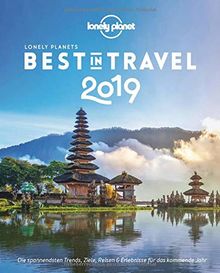 Lonely Planet Best in Travel 2019: Die spannendsten Trends, Reiseziele & Erlebnisse für das kommende Jahr (Lonely Planet Reiseführer Deutsch)