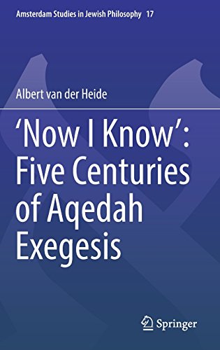 'Now I Know': Five Centuries of Aqedah Exegesis (Amsterdam Studies in Jewish Philosophy)