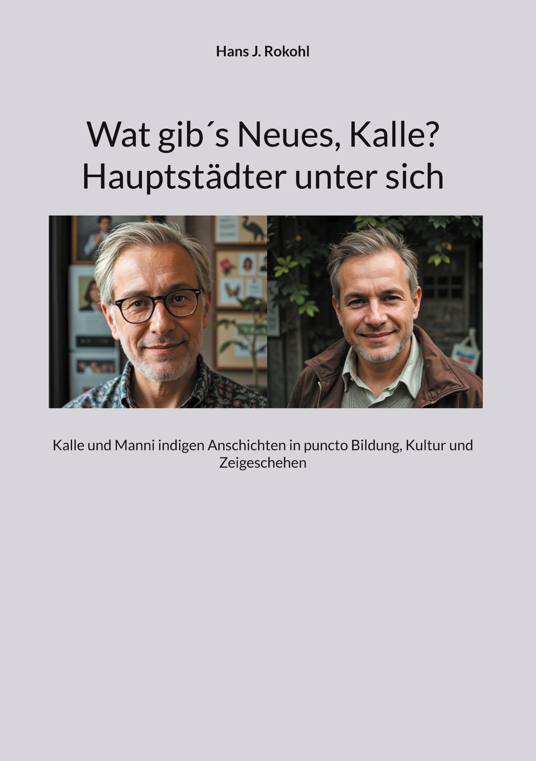 Wat gib´s Neues, Kalle? Hauptstädter unter sich: Kalle und Manni indigen Anschichten in puncto Bildung, Kultur und Zeigeschehen