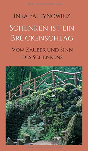 Schenken ist ein Brückenschlag: Vom Zauber und Sinn des Schenkens