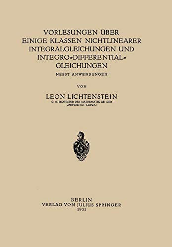 Vorlesungen über einige Klassen Nichtlinearer Integralgleichungen und Integro-Differentialgleichungen: Nebst Anwendungen