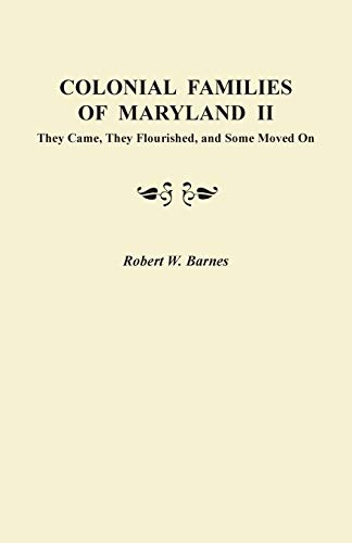 Colonial Families of Maryland II: They Came, They Flourished, and Some Moved On