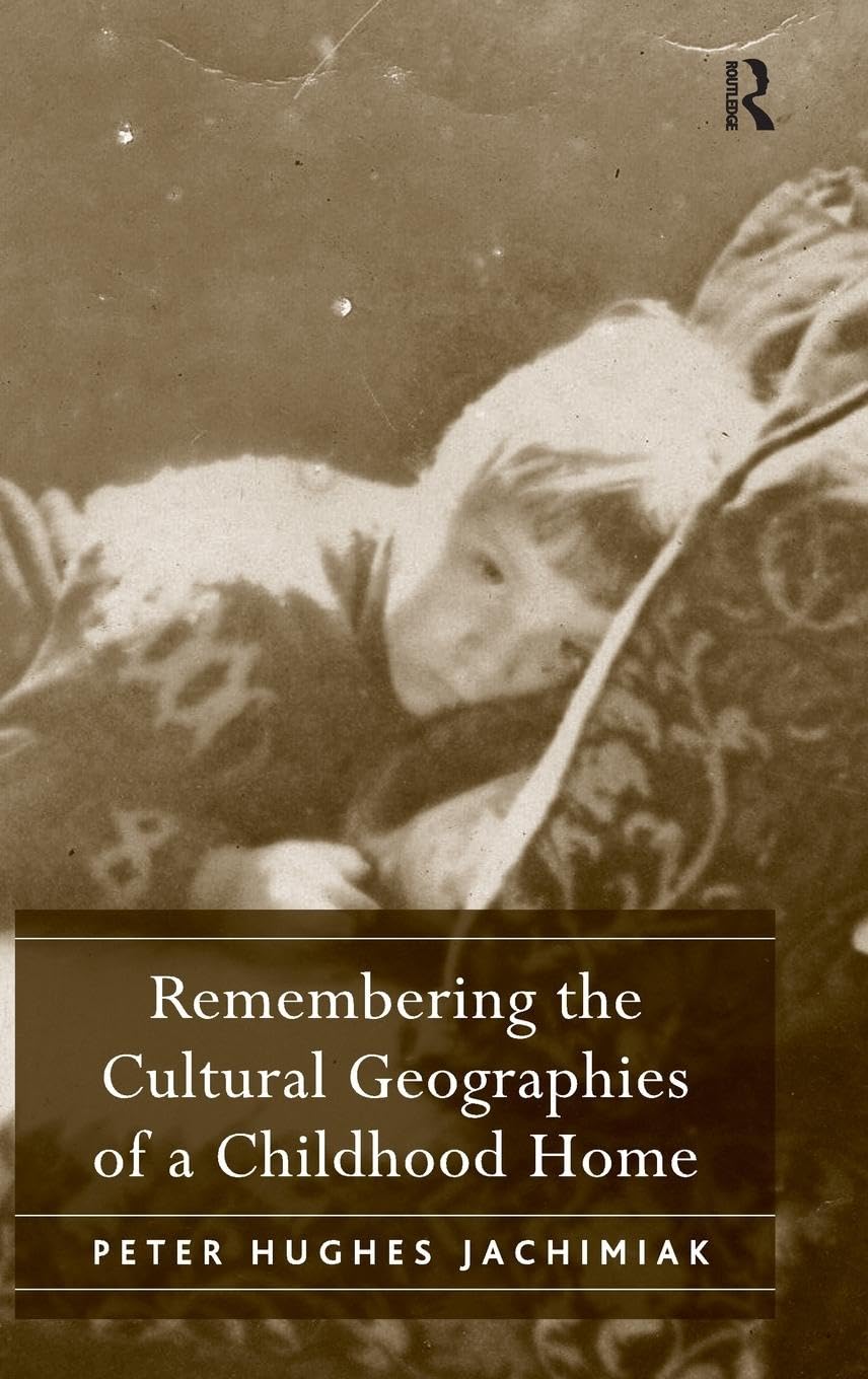 Remembering the Cultural Geographies of a Childhood Home: The Cultural Geographies of a 1970s Childhood Home