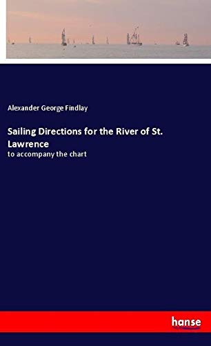 Sailing Directions for the River of St. Lawrence: to accompany the chart